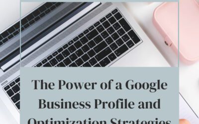 The Power of a Google Business Profile and Optimization Strategies