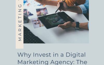 Why Invest in a Digital Marketing Agency: The Benefits for Businesses
